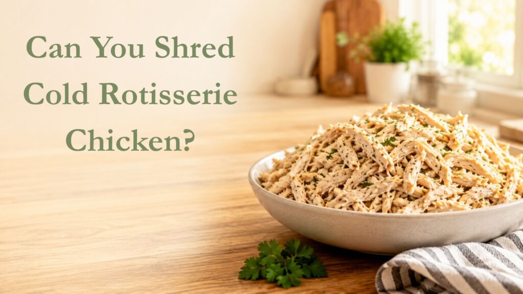 Can You Shred Cold Rotisserie Chicken?